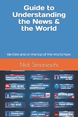 Guide to Understanding the News: Be Elite and on the top of the World Now! Cover Image