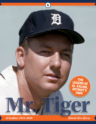 Mr. Tiger: The Legend of Al Kaline, Detroit’s Own By Detroit Free Press Cover Image