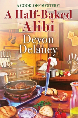 A Half-Baked Alibi (Cook-Off Mystery #6) By Devon Delaney Cover Image