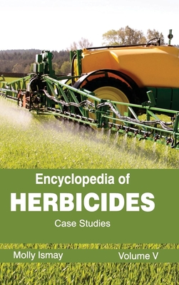 Encyclopedia of Herbicides: Volume V (Case Studies) Cover Image