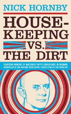 Housekeeping vs. the Dirt: Fourteen Months of Massively Witty Adventures in Reading Chronicled by the National Book Critics Circle Finalist for C