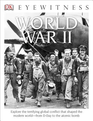 DK Eyewitness Books: World War II: Explore the Terrifying Global Conflict That Shaped the Modern World from D-day t By Simon Adams Cover Image