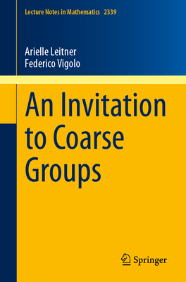An Invitation to Coarse Groups (Lecture Notes in Mathematics #2339)