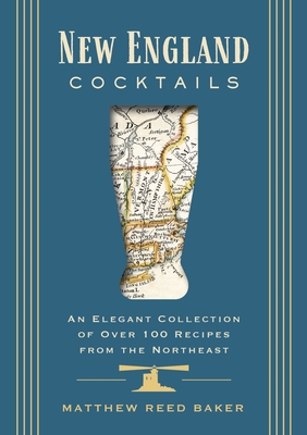 New England Cocktails: An Elegant Collection of Over 100 Recipes from the Northeast Cover Image