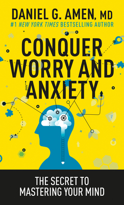 Conquer Worry and Anxiety: The Secret to Mastering Your Mind By Amen MD Daniel G. Cover Image