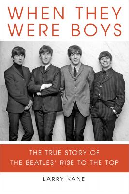 When They Were Boys: The True Story of the Beatles' Rise to the Top By Larry Kane Cover Image