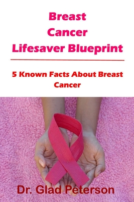 Breast Cancer Lifesaver Blueprint: 5 Known Facts About Breast Cancer Cover Image