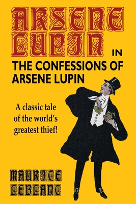 The Confessions of Arsene Lupin By Maurice LeBlanc, Maurice LeBlanc (Other) Cover Image