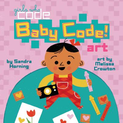 Cover for Baby Code! Art (Girls Who Code)