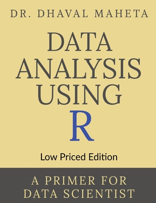 Data Analysis Using R (Low Priced Edition): A Primer for Data Scientist Cover Image