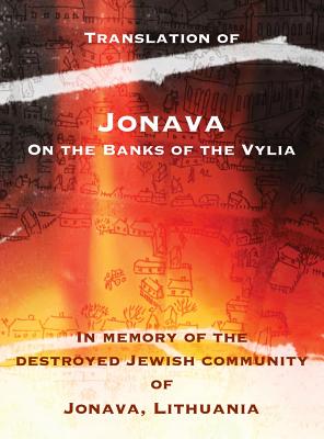 Jonava On the Banks of the Vylia: In memory of the destroyed Jewish community of Jonava, Lithuania By Shimon Not (Editor), Susan M. Goldsmith (Continued by) Cover Image