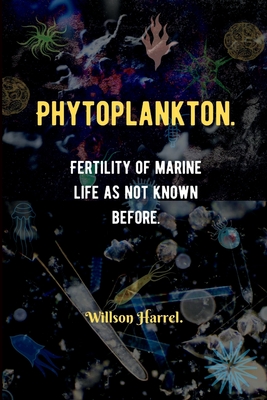 Phytoplankton: Fertility of Marine life as not known before By Willson Harrel Cover Image