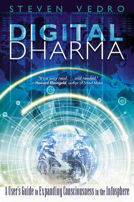 Digital Dharma: A User's Guide to Expanding Consciousness in the Infosphere Cover Image