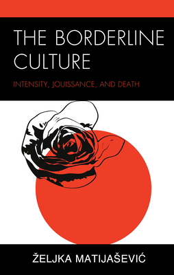 The Borderline Culture: Intensity, Jouissance, and Death (Psychoanalytic Studies: Clinical)