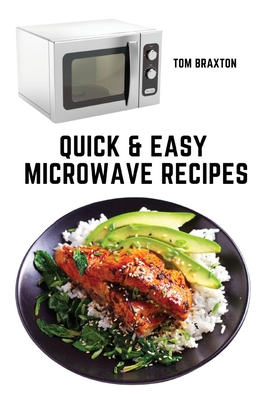 Quick & Easy Microwave Recipes By Tom Braxton Cover Image