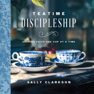 Teatime Discipleship: Sharing Faith One Cup at a Time Cover Image