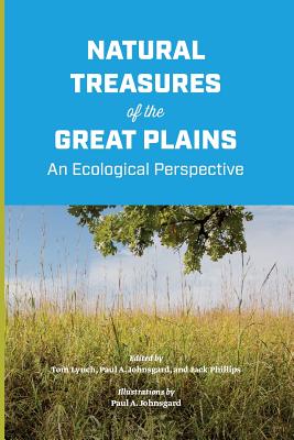 Natural Treasures of the Great Plains: An Ecological Perspective By Tom Lynch (Editor), Paul A. Johnsgard (Editor), Jack Phillips (Editor) Cover Image