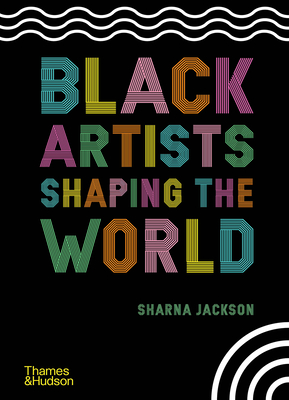 Black Artists Shaping the World By Sharna Jackson, Zoé Whitley (With) Cover Image
