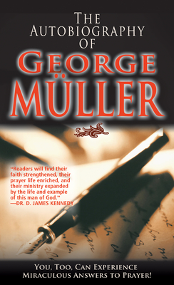 The Autobiography of George Müller: You, Too, Can Experience Miraculous Answers to Prayer! (Receive God's Guidance and Provision Every Day) Cover Image