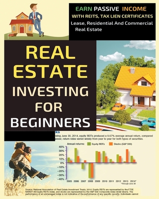 Real Estate Investing For Beginners: Earn Passive Income With Reits, Tax Lien Certificates, Lease, Residential and Commercial Real Estate. Cover Image