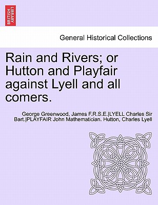 Rain and Rivers; Or Hutton and Playfair Against Lyell and All Comers. Cover Image