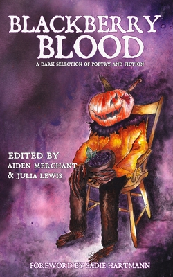 Blackberry Blood: A Dark Selection of Poetry and Fiction By Julia Lewis (Editor), Sadie Hartmann (Foreword by), Gemma Amor (Illustrator) Cover Image