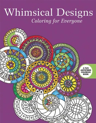 Whimsical Designs: Coloring for Everyone (Creative Stress Relieving Adult Coloring Book Series)