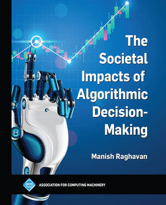 The Societal Impacts of Algorithmic Decision-Making (ACM Books)