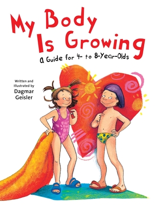 My Body is Growing: A Guide for Children, Ages 4 to 8 (The Safe Child, Happy Parent Series) By Dagmar Geisler Cover Image