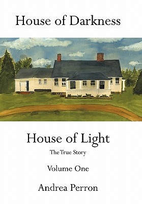 House of Darkness House of Light: The True Story Volume One By Andrea Perron Cover Image
