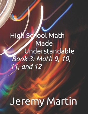 High School Math Made Understandable Book 3: Math 9, 10, 11, and 12 Cover Image