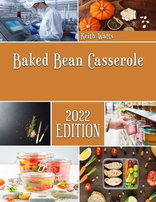 Baked Bean Casserole: Recipes and Techniques for homemade Casserole Cover Image