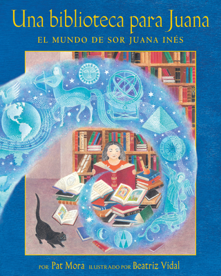 Una Biblioteca Para Juana: El Mundo de Sor Juana Inés = A Library for Juana By Pat Mora, Beatriz Vidal (Illustrator) Cover Image
