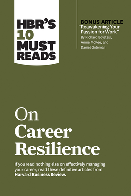 Hbr's 10 Must Reads on Career Resilience (with Bonus Article Reawakening Your Passion for Work by Richard E. Boyatzis, Annie McKee, and Daniel Goleman Cover Image