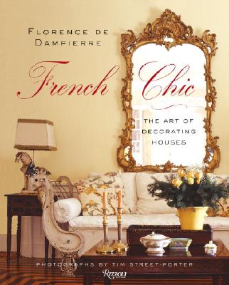 French Chic: The Art of Decorating Houses By Florence De Dampierre, Tim Street-Porter (Photographer) Cover Image