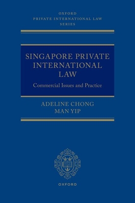 Singapore Private International Law: Commercial Issues and Practice (Oxford Private International Law) Cover Image
