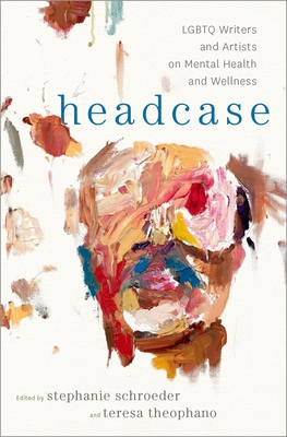 Headcase: LGBTQ Writers & Artists on Mental Health and Wellness By Stephanie Schroeder (Editor), Teresa Theophano (Editor) Cover Image