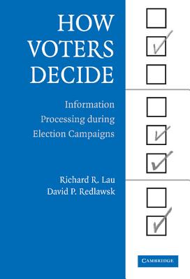 How Voters Decide: Information Processing in Election Campaigns (Cambridge Studies in Public Opinion and Political Psychology)