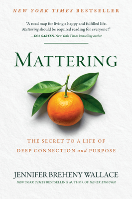 Mattering: The Secret to a Life of Deep Connection and Purpose By Jennifer Breheny Wallace Cover Image