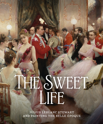 The Sweet Life: Julius LeBlanc Stewart and Painting the Belle Epoque Cover Image