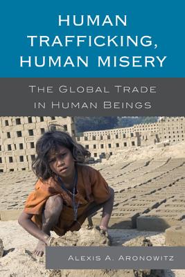Human Trafficking, Human Misery: The Global Trade in Human Beings (Global Crime and Justice) Cover Image