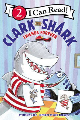 Clark the Shark: Friends Forever (I Can Read Level 2) By Bruce Hale, Guy Francis (Illustrator) Cover Image