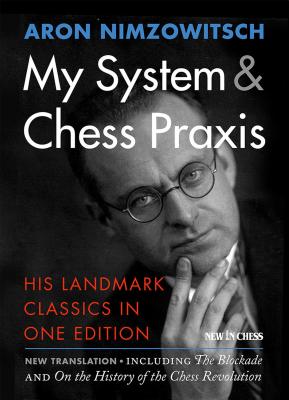 My System & Chess Praxis: His Landmark Classics in One Edition Cover Image