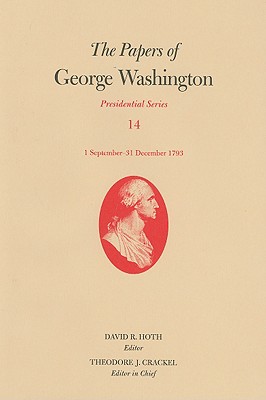 The Papers of George Washington: 1 September-31 December 1793 Volume 14 (Papers of George Washington: Presidential #14) Cover Image
