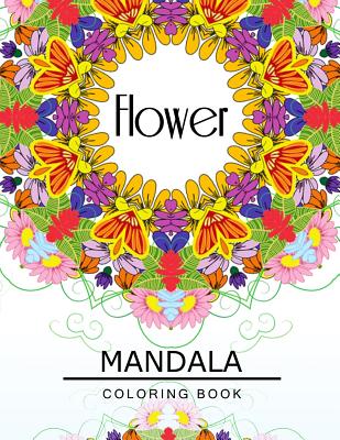 Flower Mandala Coloring Book: Flower Coloring books for teens