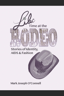 Lilac Time at the Rodeo: Stories of Identity, AIDS & Fashion Cover Image