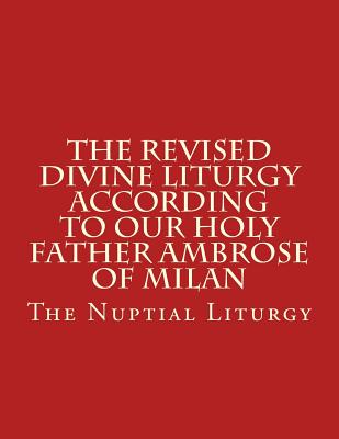 Cover for The Revised Divine Liturgy According to Our Holy Father Ambrose of Milan: The Nuptial Liturgy