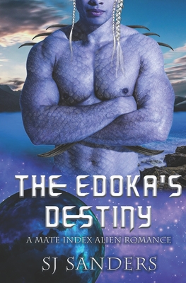 The Edokas' Destiny: A Mate Index Alien Romance By S. J. Sanders Cover Image