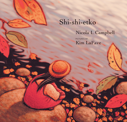 Shi-Shi-Etko By Nicola Campbell, Kim Lafave (Illustrator) Cover Image