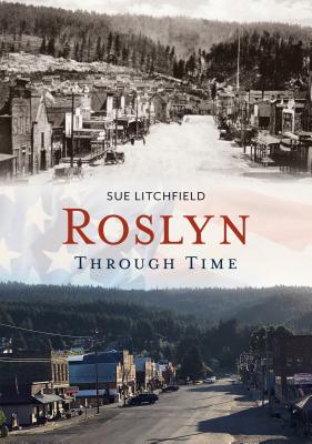 Roslyn Through Time (America Through Time) By Sue Litchfield Cover Image